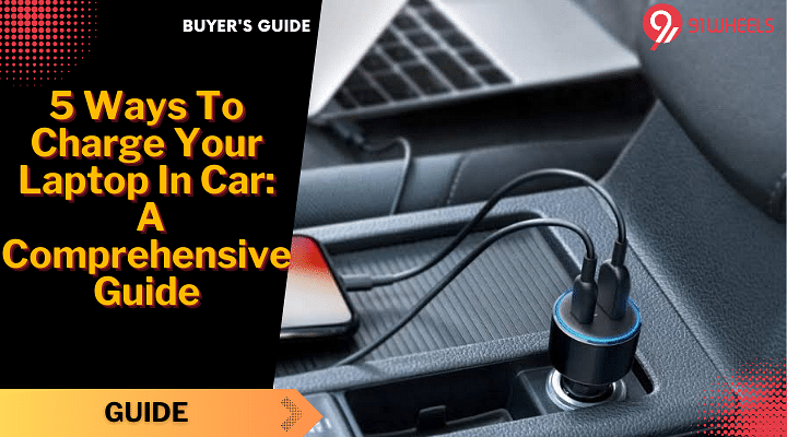 5 Ways To Charge Your Laptop In Car: A Comprehensive Guide