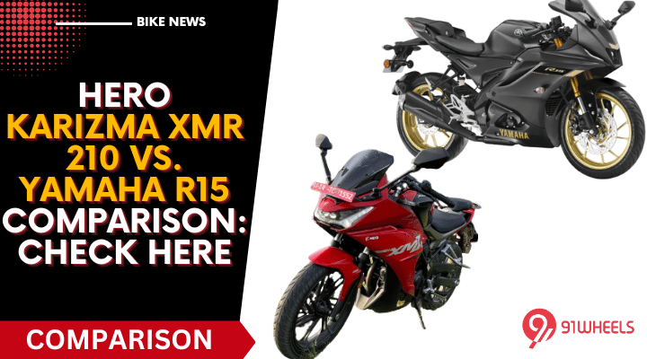 Hero Karizma XMR 210 Vs. Yamaha R15 Comparison: Check Here Hero Karizma XMR 210 Vs. Yamaha R15 Comparison: Check Here