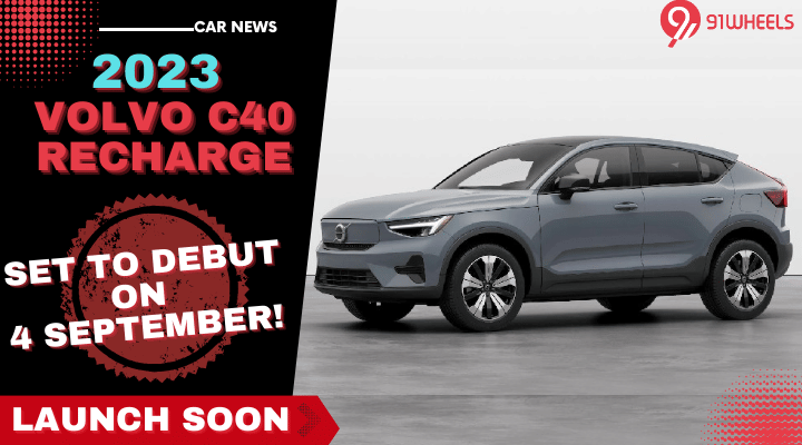 2023 Volvo C40 Recharge All Set For India Debut On 4 September! 2023 Volvo C40 Recharge All Set For India Debut On 4 September!