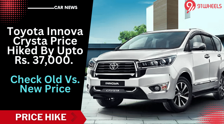 Toyota Innova Crysta Price Hiked By Upto Rs. 37,000. Old Vs. New Price Toyota Innova Crysta Price Hiked By Upto Rs. 37,000. Old Vs. New Price