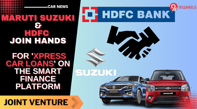 Maruti Suzuki And HDFC Bank Join Hands To Introduce ‘Xpress Car Loans’ Feature