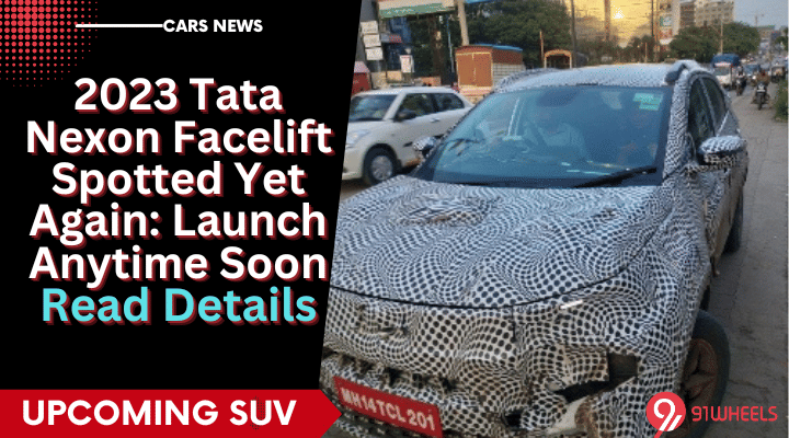 2023 Tata Nexon Facelift Spotted Again: Launch Anytime Soon