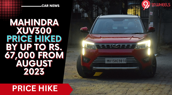 Mahindra XUV300 Price Hiked By Up To Rs. 67,000 From August 2023