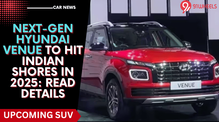Next-Gen Hyundai Venue To Hit Indian Shores In 2025: Read Details Next-Gen Hyundai Venue To Hit Indian Shores In 2025: Read Details