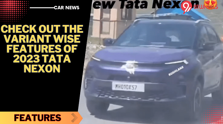 Check Out The Variant Wise Features Of 2023 Tata Nexon, Ahead Of Launch