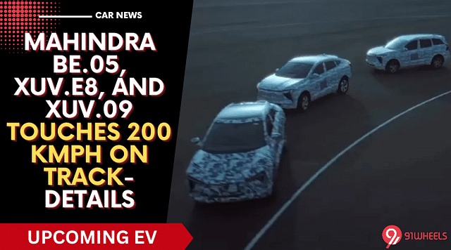 Mahindra BE.05, XUV.e8, And XUV.09 Touches 200 kmph On Test Track