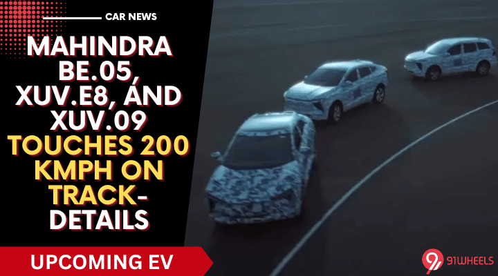 Mahindra BE.05, XUV.e8, And XUV.09 Touches 200 kmph On Test Track Mahindra BE.05, XUV.e8, And XUV.09 Touches 200 kmph On Test Track