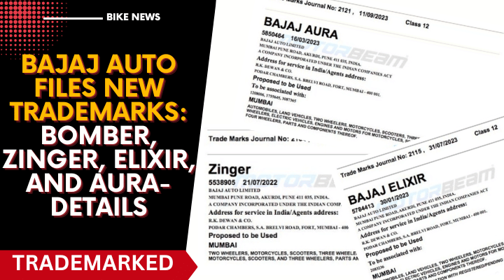 Bajaj Auto Files New Trademarks: Bomber, Zinger, Elixir, and Aura- Details Bajaj Auto Files New Trademarks: Bomber, Zinger, Elixir, and Aura- Details