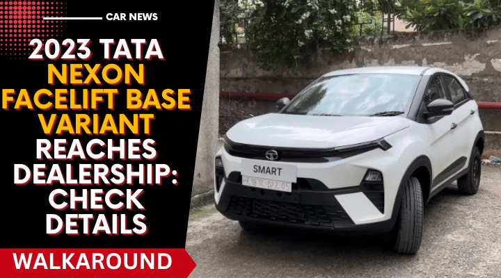 2023 Tata Nexon Facelift Base Variant Reaches Dealership: Check Details