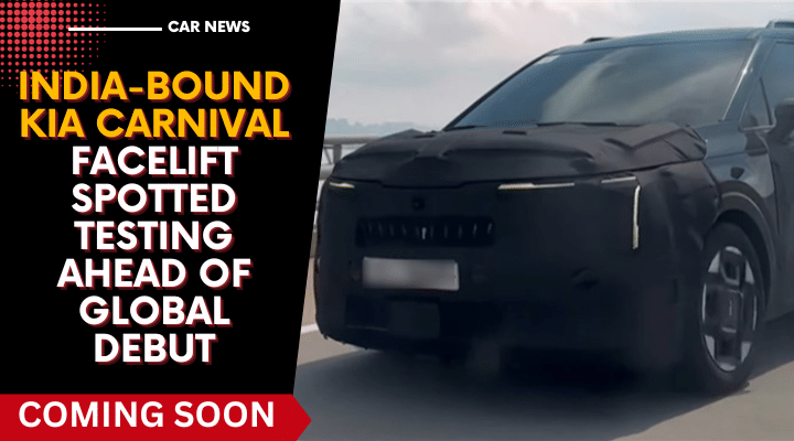 India-Bound Kia Carnival Facelift Spotted Testing Ahead Of Global Debut India-Bound Kia Carnival Facelift Spotted Testing Ahead Of Global Debut