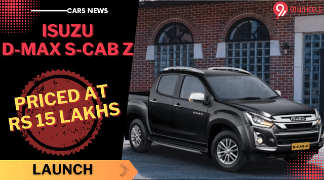 Isuzu Launches D-Max S-Cab Z Pick-Up Truck At Rs 15 Lakhs - All Details