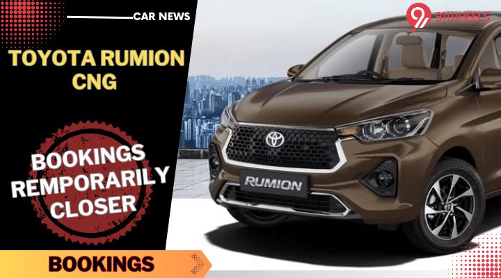 Toyota Rumion CNG Bookings Closed Temporarily - Details Toyota Rumion CNG Bookings Closed Temporarily - Details