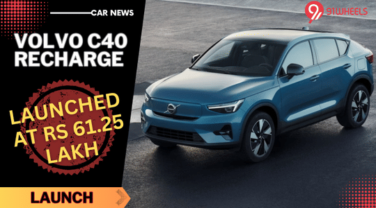 Volvo C40 Recharge Launched At Rs 61.25 Lakh - Read Details Volvo C40 Recharge Launched At Rs 61.25 Lakh - Read Details