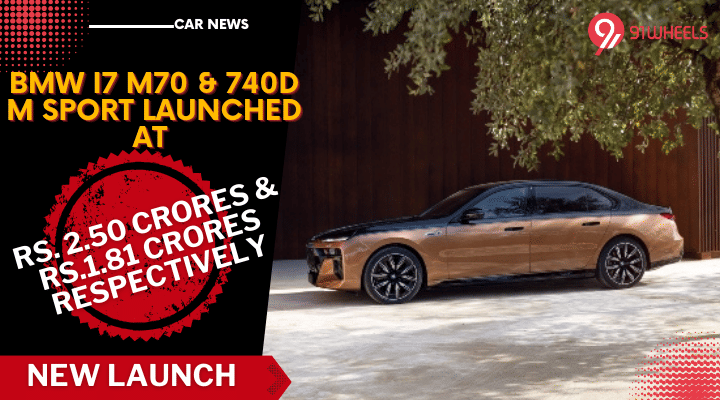 BMW 740d M Sport, i7 M70 Launched At Rs. 1.81 Crores & Rs. 2.5 Crores BMW 740d M Sport, i7 M70 Launched At Rs. 1.81 Crores & Rs. 2.5 Crores