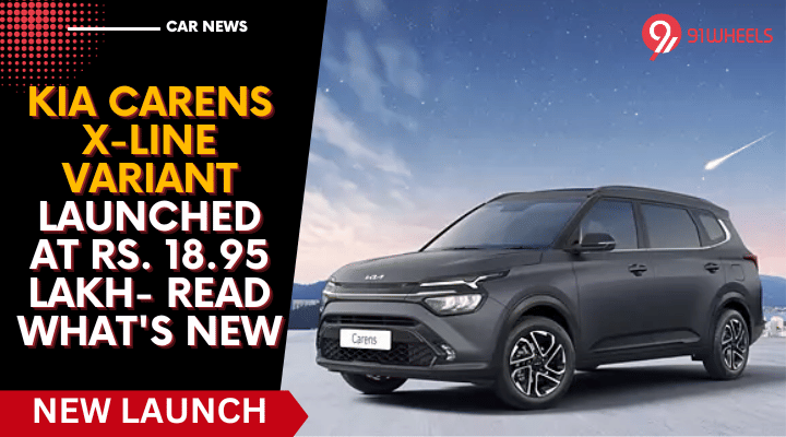 Kia Carens X-Line Variant Launched At Rs. 18.95 Lakh- Read What's New Kia Carens X-Line Variant Launched At Rs. 18.95 Lakh- Read What's New