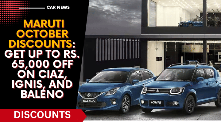 Maruti Discounts October: Get Upto Rs 65,000 Off On Ciaz, Baleno, More Maruti Discounts October: Get Upto Rs 65,000 Off On Ciaz, Baleno, More