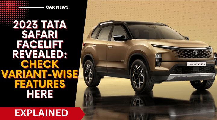 2023 Tata Safari Facelift Revealed: Check Variant-Wise Features Here 2023 Tata Safari Facelift Revealed: Check Variant-Wise Features Here