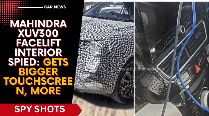 Mahindra XUV300 Facelift Interior Spied: Gets Bigger Touchscreen, More