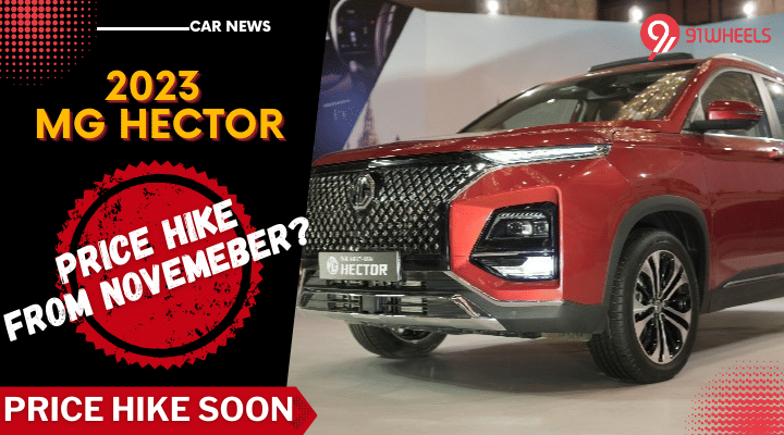 MG Hector Price Set To Increase By Upto Rs.40,000 From November '23? MG Hector Price Set To Increase By Upto Rs.40,000 From November '23?
