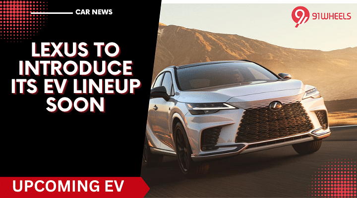 Lexus To Introduce Its EV Lineup Soon - Read Details