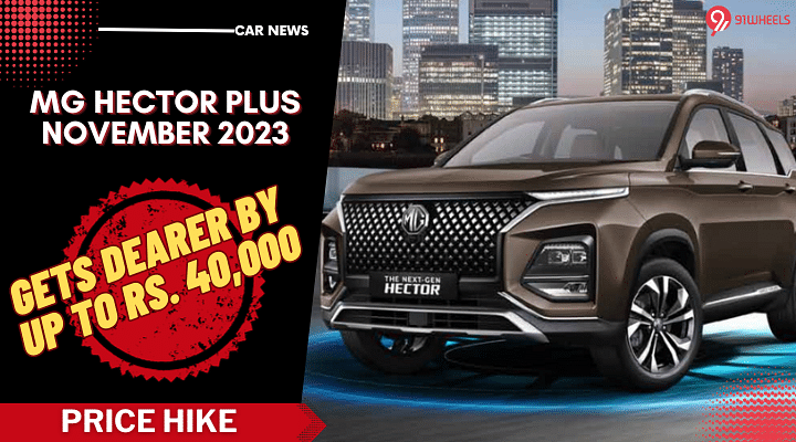 MG Hector Plus Gets Dearer By Upto Rs. 40,000 In Nov'23: Details