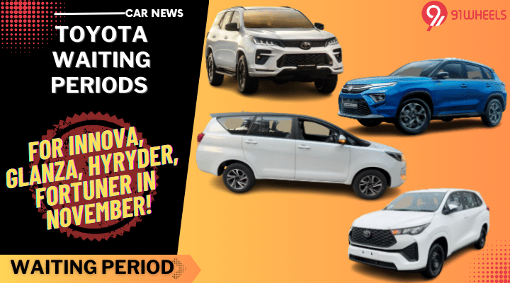 Toyota Waiting Periods For Innova, Glanza, Hyryder, Fortuner In November 2023 Toyota Waiting Periods For Innova, Glanza, Hyryder, Fortuner In November 2023
