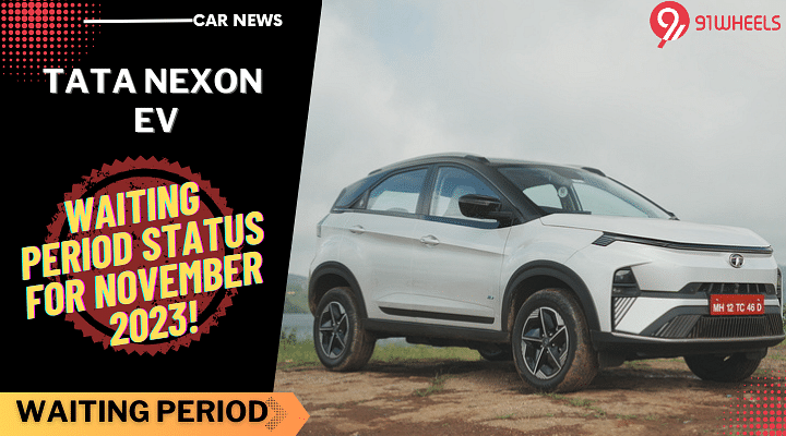 Tata Nexon EV, Waiting Time Update For November 2023 - Details Here!