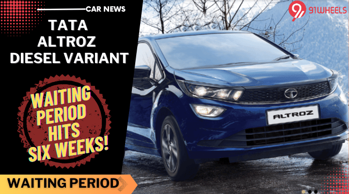 Tata Altroz Diesel Variant Waiting Time Extended To Six Weeks In November 2023! Tata Altroz Diesel Variant Waiting Time Extended To Six Weeks In November 2023!