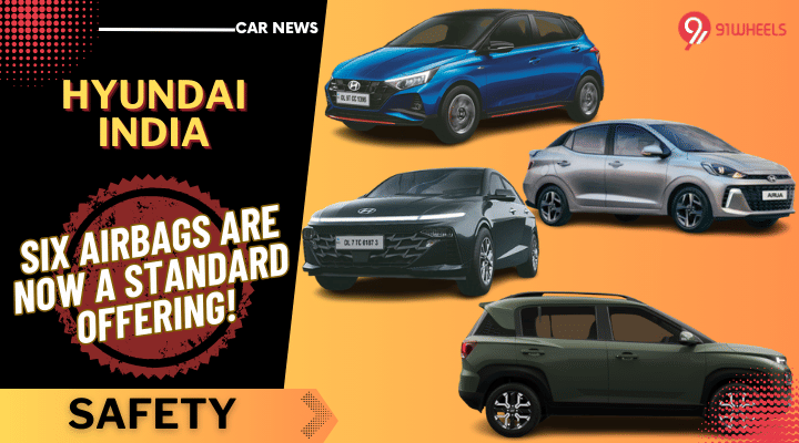 Hyundai India Elevates Safety - Six Airbags Now Standard On All Models! Hyundai India Elevates Safety - Six Airbags Now Standard On All Models!