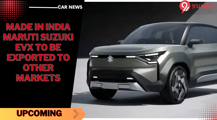 Made In India Maruti Suzuki eVX To Be Exported To Other Markets Made In India Maruti Suzuki eVX To Be Exported To Other Markets