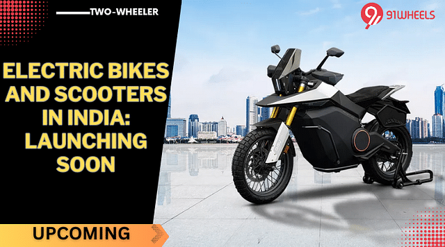 The Latest Wave Of Electric Bikes And Scooters In India: Launching Soon