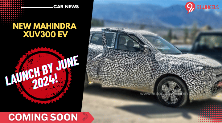 New Mahindra XUV300 EV Launch By June 2024: Tata Nexon EV Rival New Mahindra XUV300 EV Launch By June 2024: Tata Nexon EV Rival