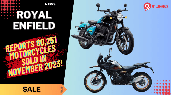 Royal Enfield Hits 80,251 Motorcycle Sales Mark In November 2023! Royal Enfield Hits 80,251 Motorcycle Sales Mark In November 2023!