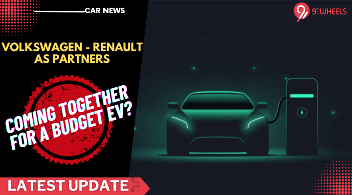 Volkswagen & Renault In Talks To Jointly Develop Budget EVs! Volkswagen & Renault In Talks To Jointly Develop Budget EVs!