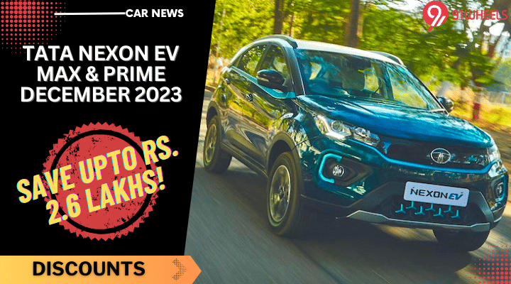 Year-end Discount Of Up To Rs 2.60 Lakh On Tata Nexon EV Max & Prime Year-end Discount Of Up To Rs 2.60 Lakh On Tata Nexon EV Max & Prime