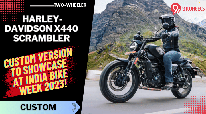 India Bike Week 2023 To Feature Custom Harley-Davidson X440 Scrambler! India Bike Week 2023 To Feature Custom Harley-Davidson X440 Scrambler!