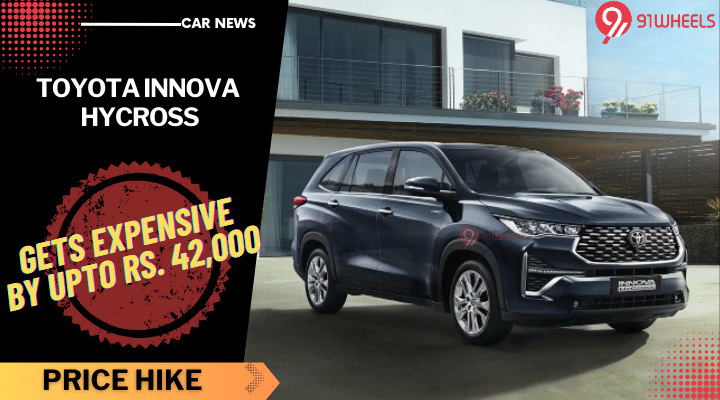 Toyota Innova Hycross Now Dearer By Up To Rs. 42,000- Details Toyota Innova Hycross Now Dearer By Up To Rs. 42,000- Details