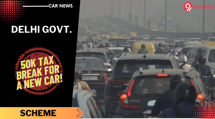 Rs 50,000 Road Tax Relief On New Cars By Scrapping Old Ones, Delhi Govt Rs 50,000 Road Tax Relief On New Cars By Scrapping Old Ones, Delhi Govt