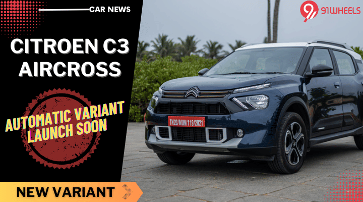 Citroen C3 Aircross Automatic Launch In January, Bookings Open! Citroen C3 Aircross Automatic Launch In January, Bookings Open!