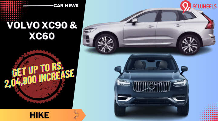 Volvo XC90 And XC60 Get up To Rs 2,04,900 Hike Volvo XC90 And XC60 Get up To Rs 2,04,900 Hike