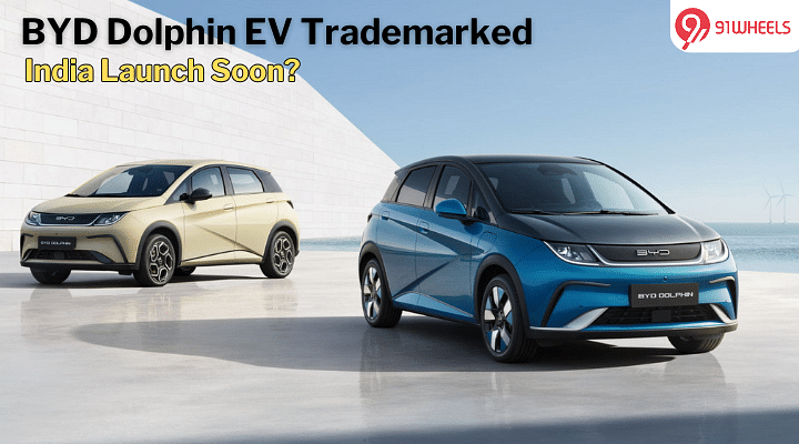 BYD Dolphin EV Trademarked In India, Launching Soon? BYD Dolphin EV Trademarked In India, Launching Soon?