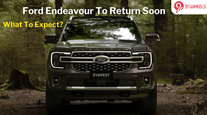 Ford Endeavour To Return Soon: What To Expect From The Fortuner Rival Ford Endeavour To Return Soon: What To Expect From The Fortuner Rival