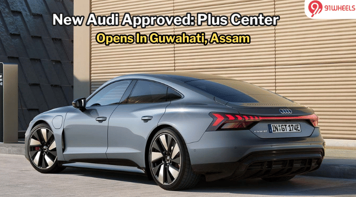 New Audi Approved: Plus Location Inaugurated In Guwahati, 26th In The Line New Audi Approved: Plus Location Inaugurated In Guwahati, 26th In The Line