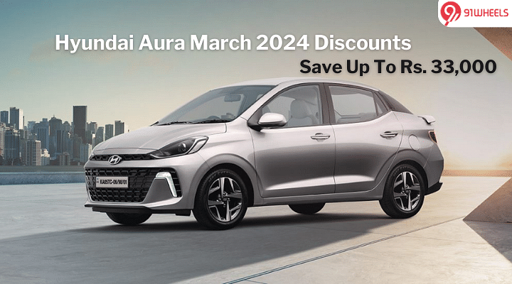 Hyundai Aura March 2024 Discount: Savings Of Up To Rs. 33,000