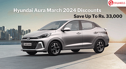 Hyundai Aura March 2024 Discount: Savings Of Up To Rs. 33,000