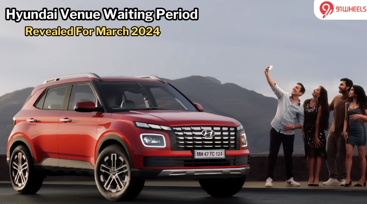 Hyundai Venue Waiting Period Revealed For March'24 - Details Hyundai Venue Waiting Period Revealed For March'24 - Details