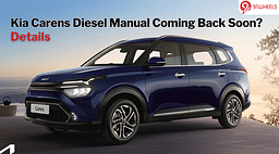Kia Carens Diesel Manual To Be Reintroduced Soon? Read Details