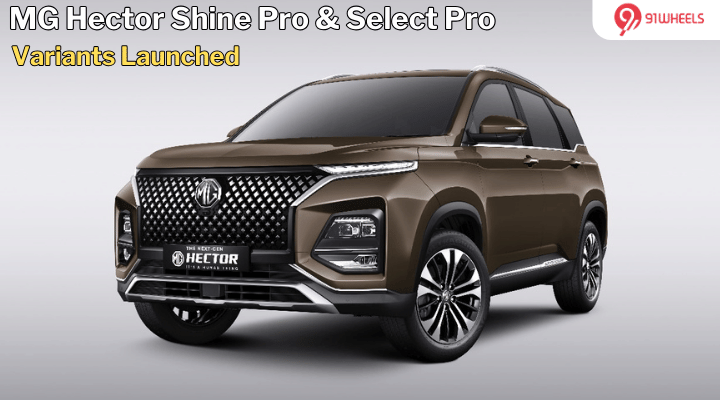 MG Hector Gets New Shine Pro & Select Pro Variants - Details MG Hector Gets New Shine Pro & Select Pro Variants - Details