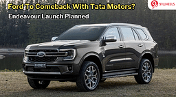 Ford In Talks With Tata For India Comeback; Endeavour Launch Soon?