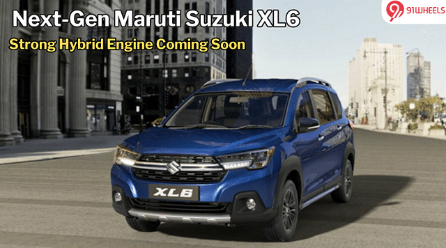 Next-Gen Maruti Suzuki XL6 Will Get Strong Hybrid; 30 Kmpl Of Economy